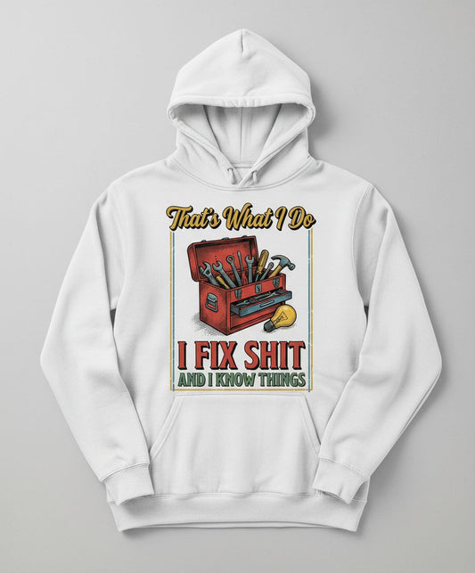 That's What I Do I Fix Shit and I Know Things Funny Handyman Hoodie - product mockup - White