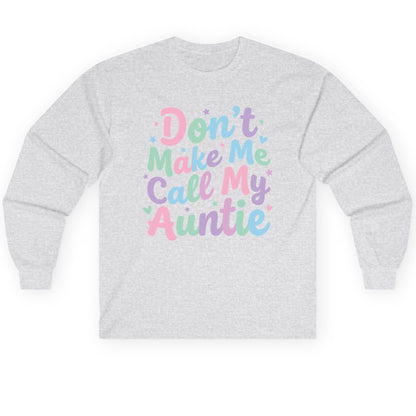 Don't Make Me Call My Auntie family humor Long Sleeve Tee Ash product mockup