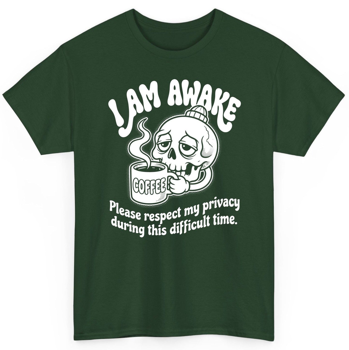 I Am Awake Please Respect My Privacy During This Difficult Time skull drinking coffee T-Shirt Forest Green product mockup