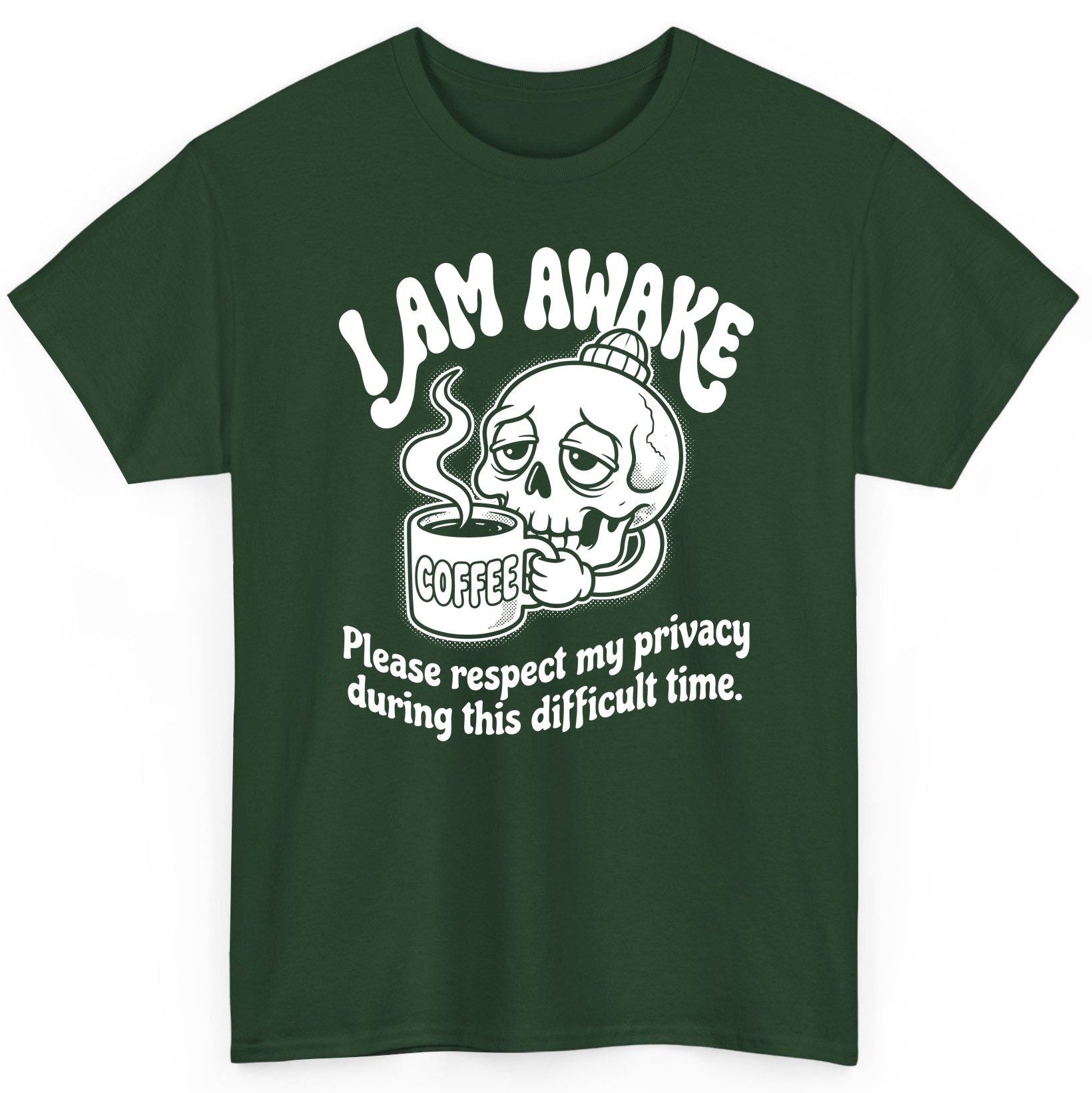 I Am Awake Please Respect My Privacy During This Difficult Time skull drinking coffee T-Shirt Forest Green product mockup