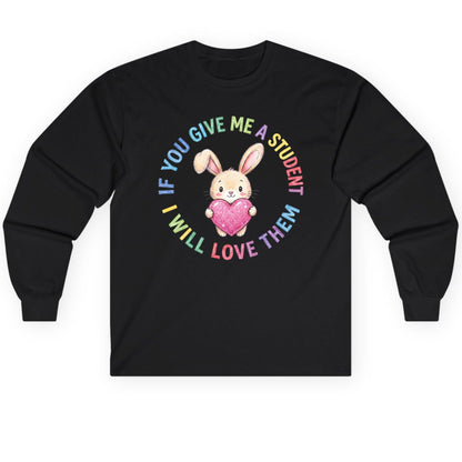 If You Give Me a Student I Will Love Them teacher Long Sleeve Tee Black product mockup