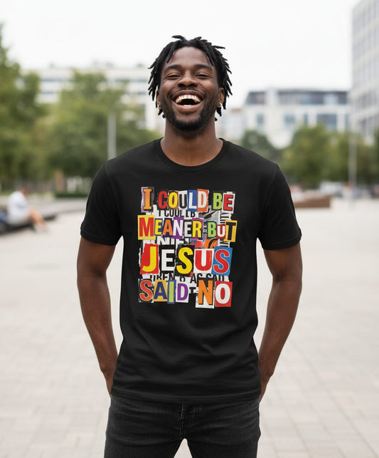 I COULD BE MEANER BUT JESUS SAID NO Funny Christian Humor T-Shirt - lifestyle model mockup - Black