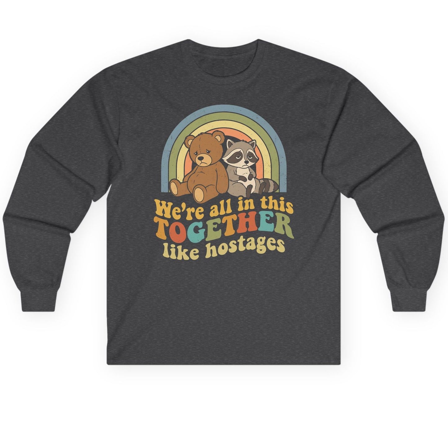 We're All in This Together Like Hostages sarcastic humor Long Sleeve Tee Dark Heather product mockup