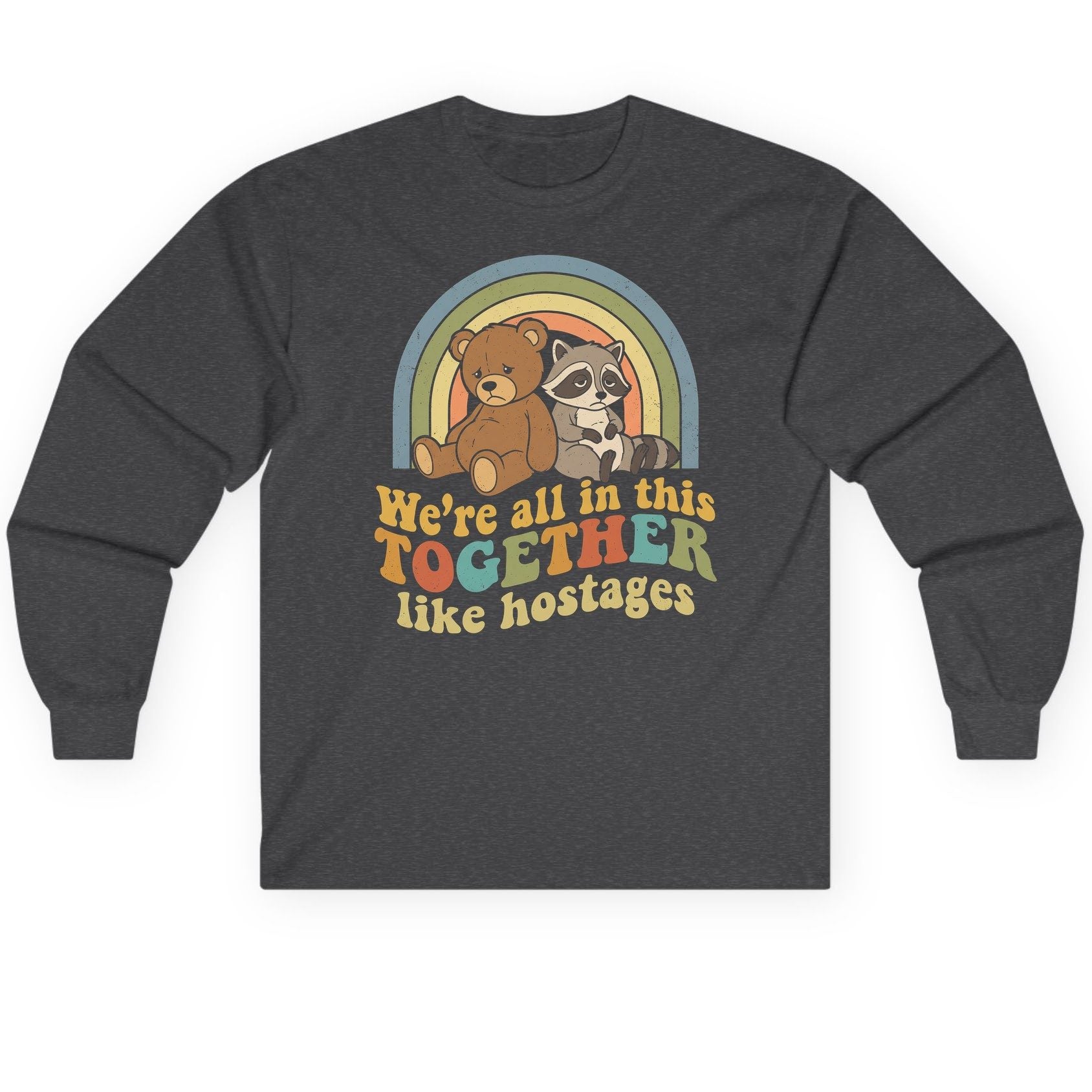 We're All in This Together Like Hostages sarcastic humor Long Sleeve Tee Dark Heather product mockup