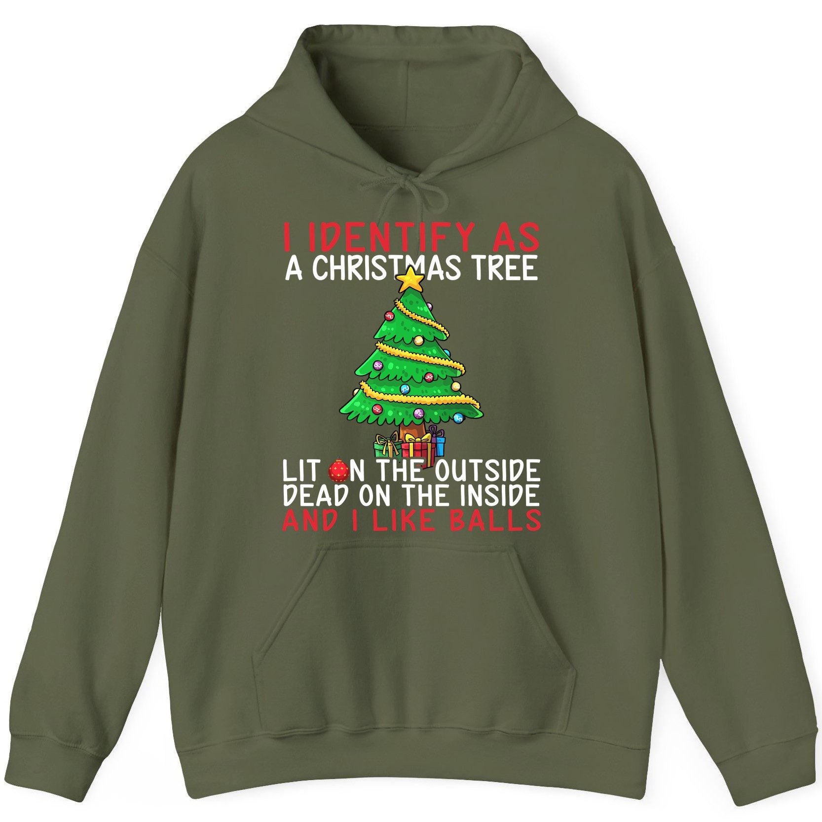 I Identify as a Christmas Tree Lit on the Outside Dead on the Inside and I Like Balls Christmas humor Hoodie Military Green