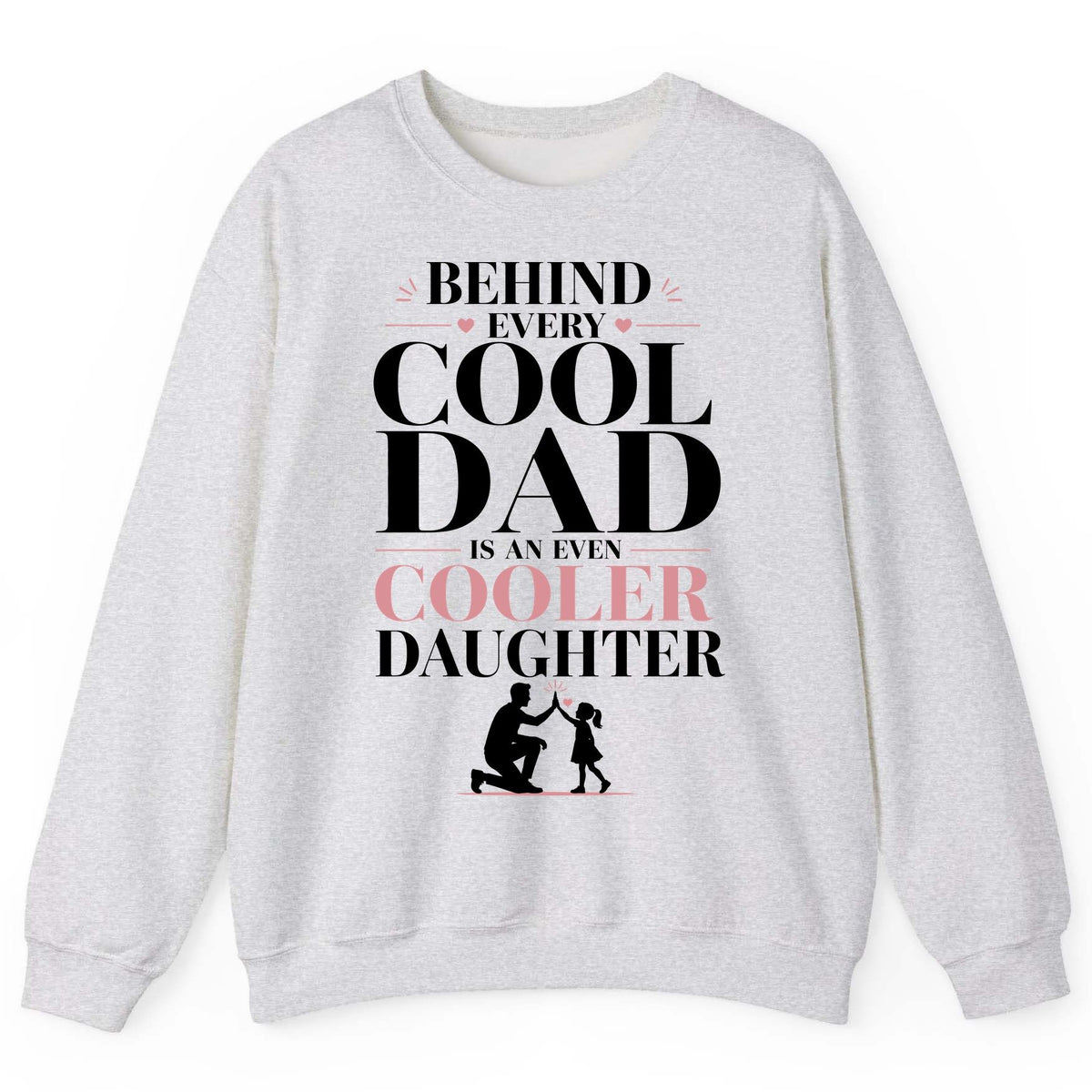 Behind Every Cool Dad Is an Even Cooler Daughter father and daughter Sweatshirt Ash product mockup