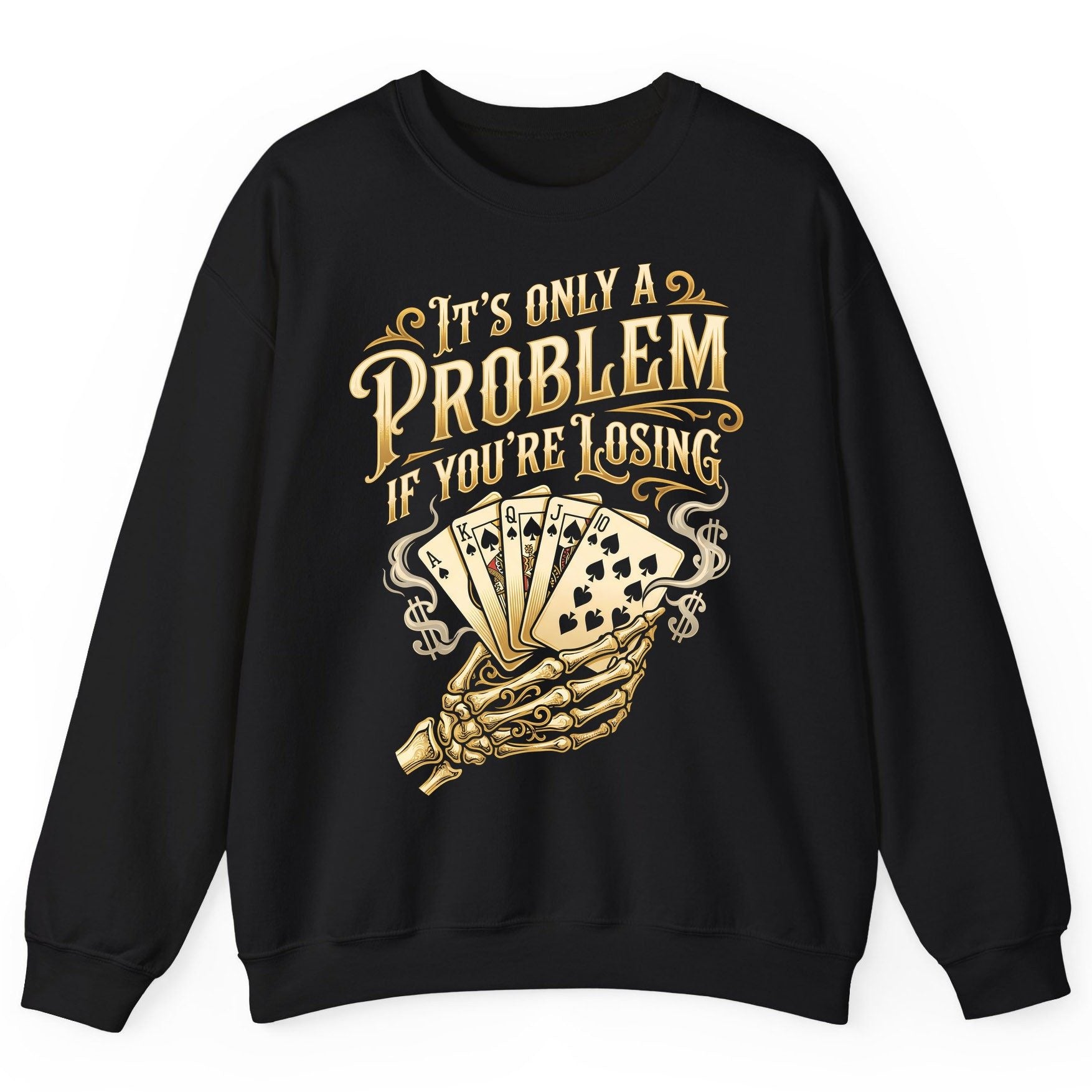It's Only a Problem If You're Losing poker Sweatshirt Black product mockup