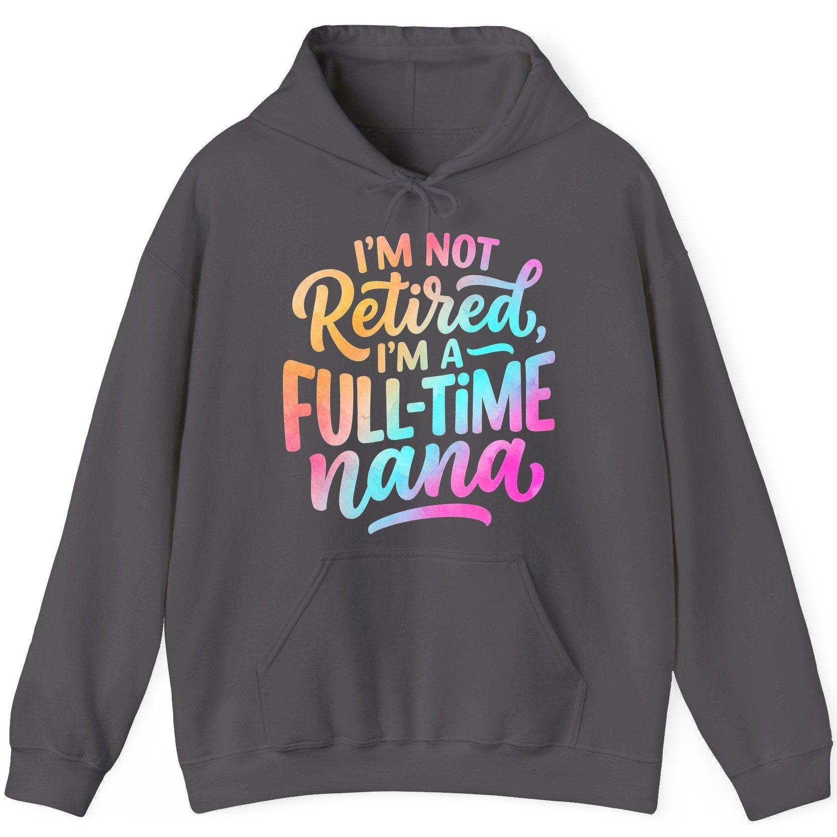 I'M NOT Retired I'M a Full-Time Nana Funny Grandma Hoodie - product mockup - Charcoal