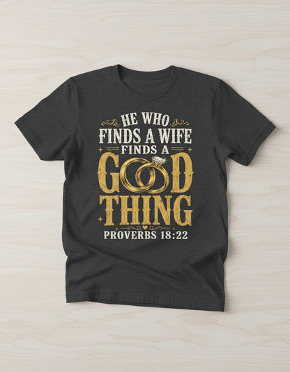 He Who Finds a Wife Finds a Good Thing Proverbs 18 22 T-Shirt - product mockup - Dark Heather