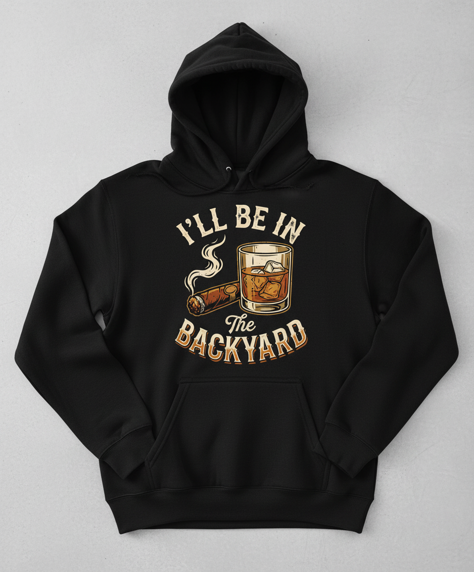 I'll Be In The Backyard Whiskey and Cigar Vintage Design Hoodie - Black