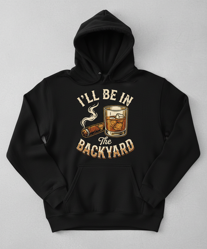 I'll Be In The Backyard Whiskey and Cigar Vintage Design Hoodie - Black