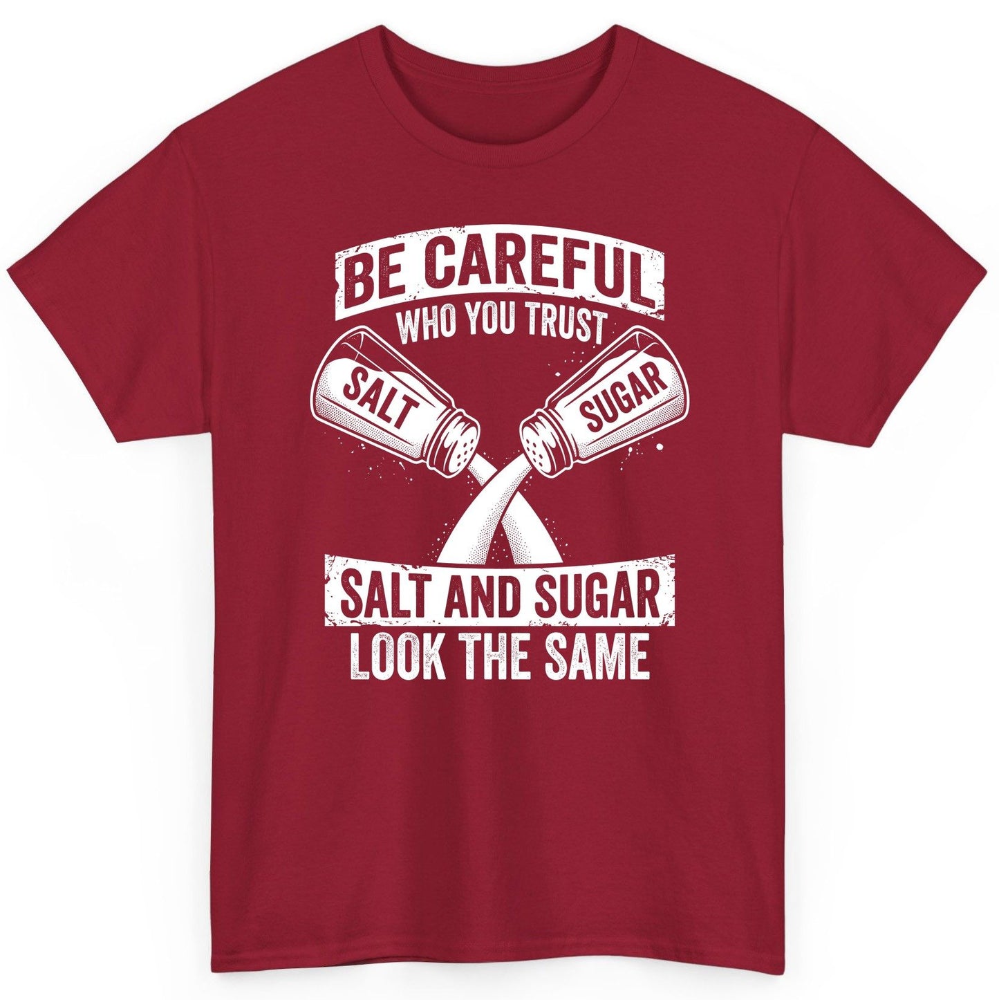 BE Careful WHO YOU TRUST SALT AND SUGAR LOOK THE SAME T-Shirt - product mockup - Cardinal Red