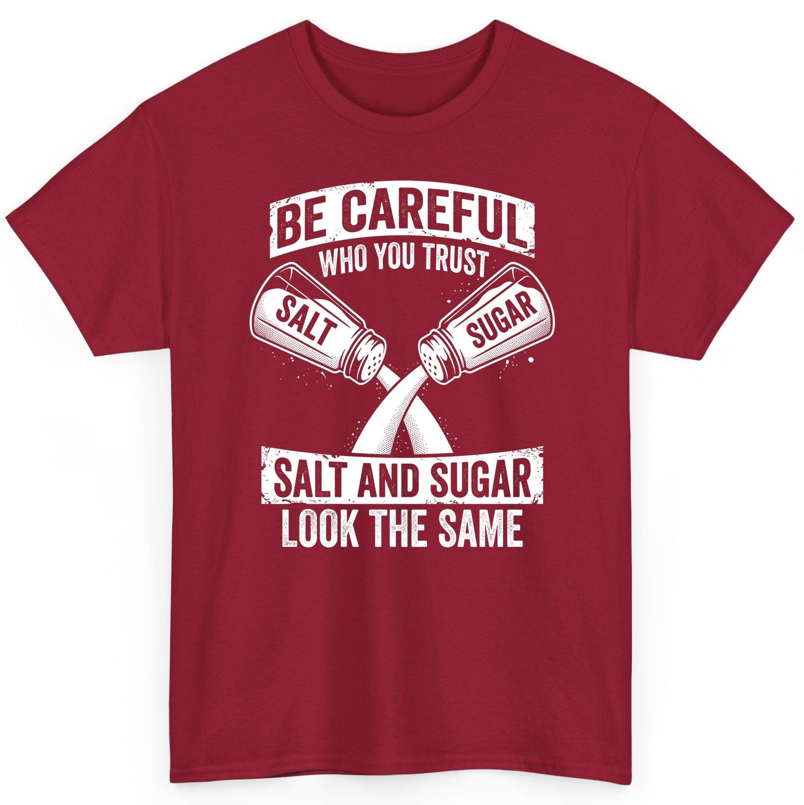 BE Careful WHO YOU TRUST SALT AND SUGAR LOOK THE SAME T-Shirt - product mockup - Cardinal Red