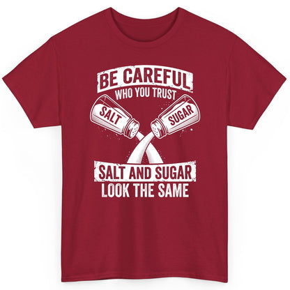 BE Careful WHO YOU TRUST SALT AND SUGAR LOOK THE SAME T-Shirt - product mockup - Cardinal Red