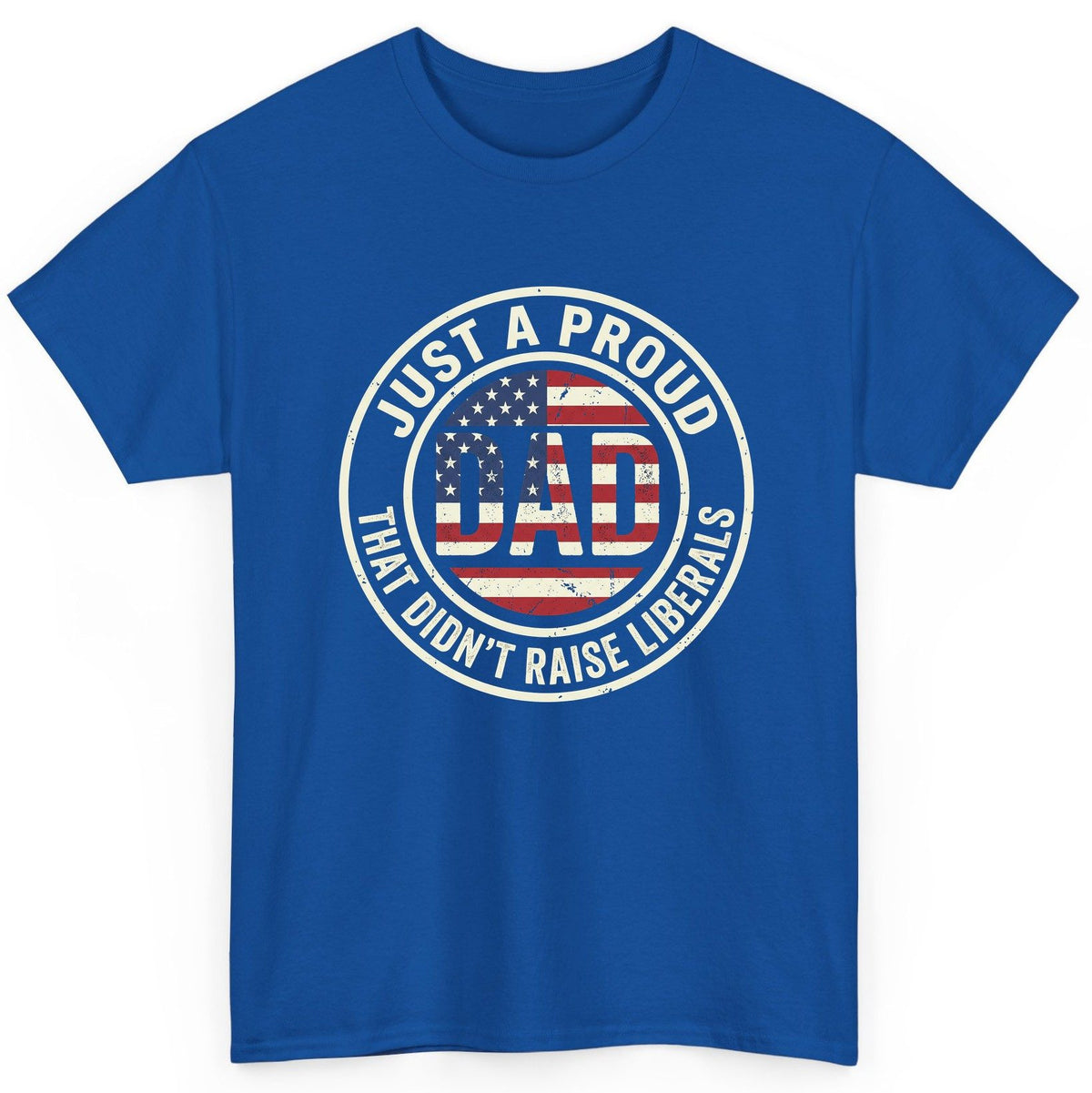 Just a Proud Dad That Didn't Raise Liberals patriotic fatherhood T-Shirt Royal product mockup