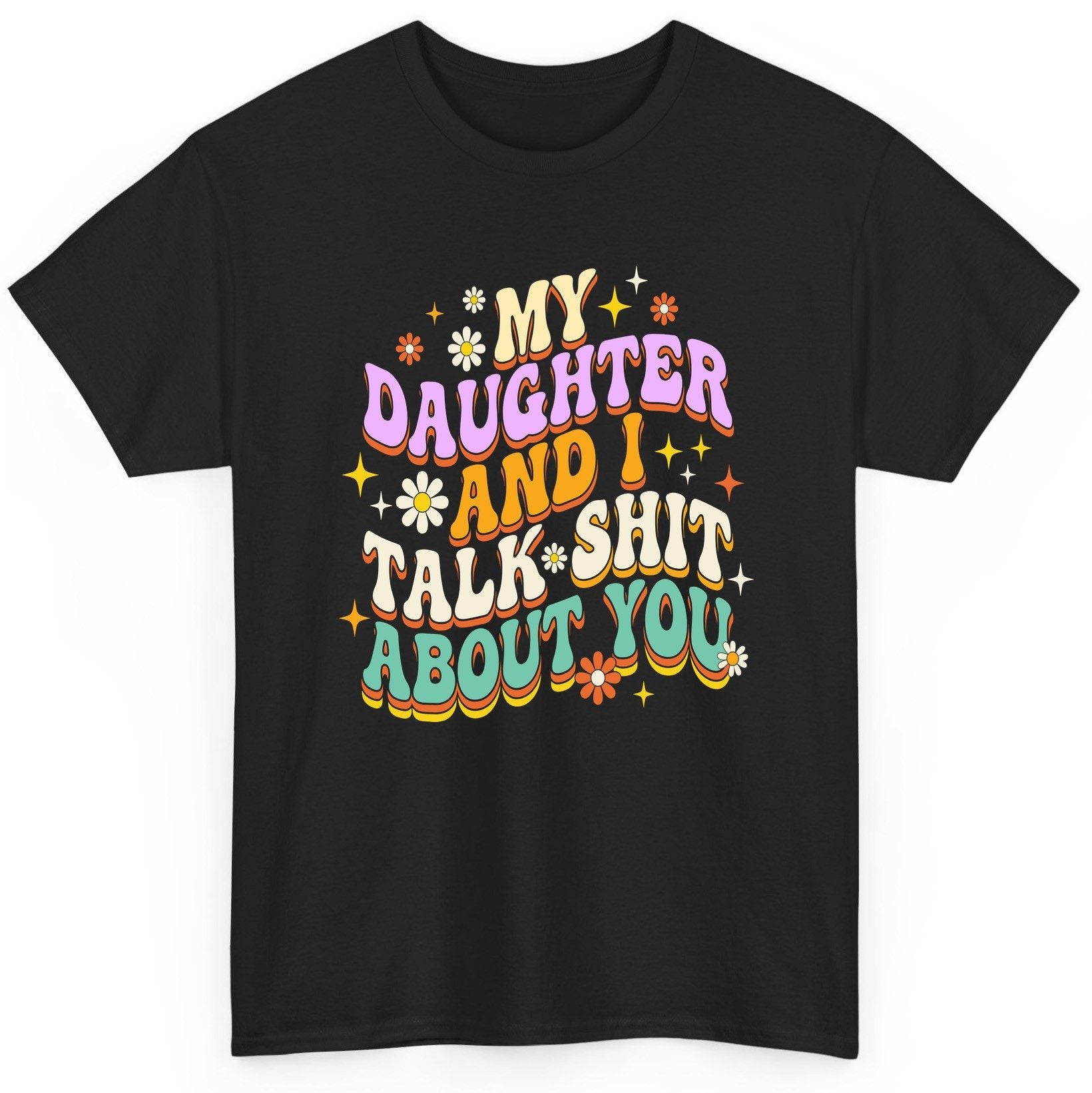 MY Daughter AND I TALK SHIT ABOUT YOU Funny Mother Humor T-Shirt - product mockup - Black