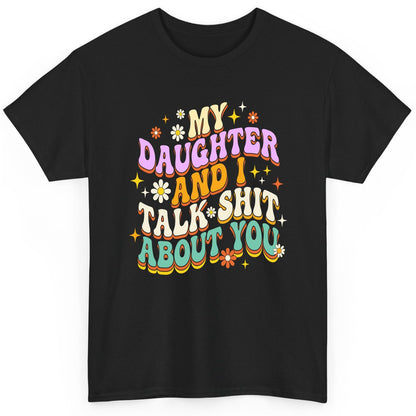 MY Daughter AND I TALK SHIT ABOUT YOU Funny Mother Humor T-Shirt - product mockup - Black
