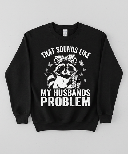 That Sounds Like My Husbands Problem Sassy Raccoon Sweatshirt - Black