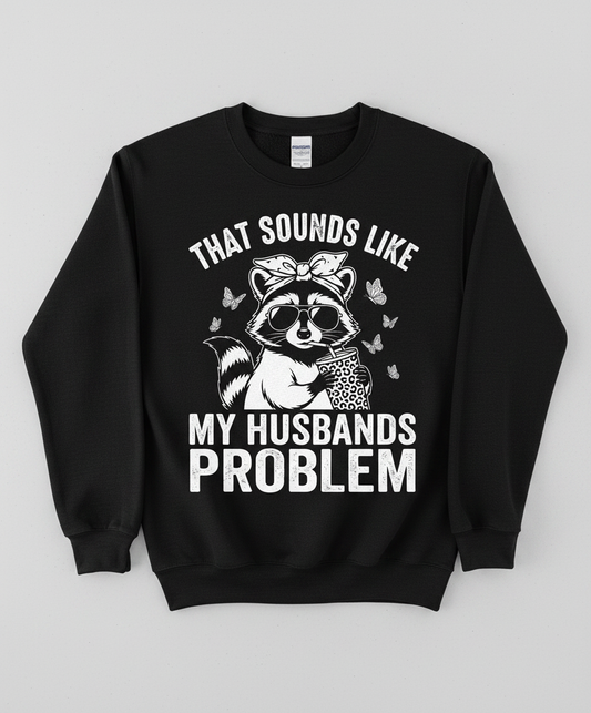 That Sounds Like My Husbands Problem Sassy Raccoon Sweatshirt - Black