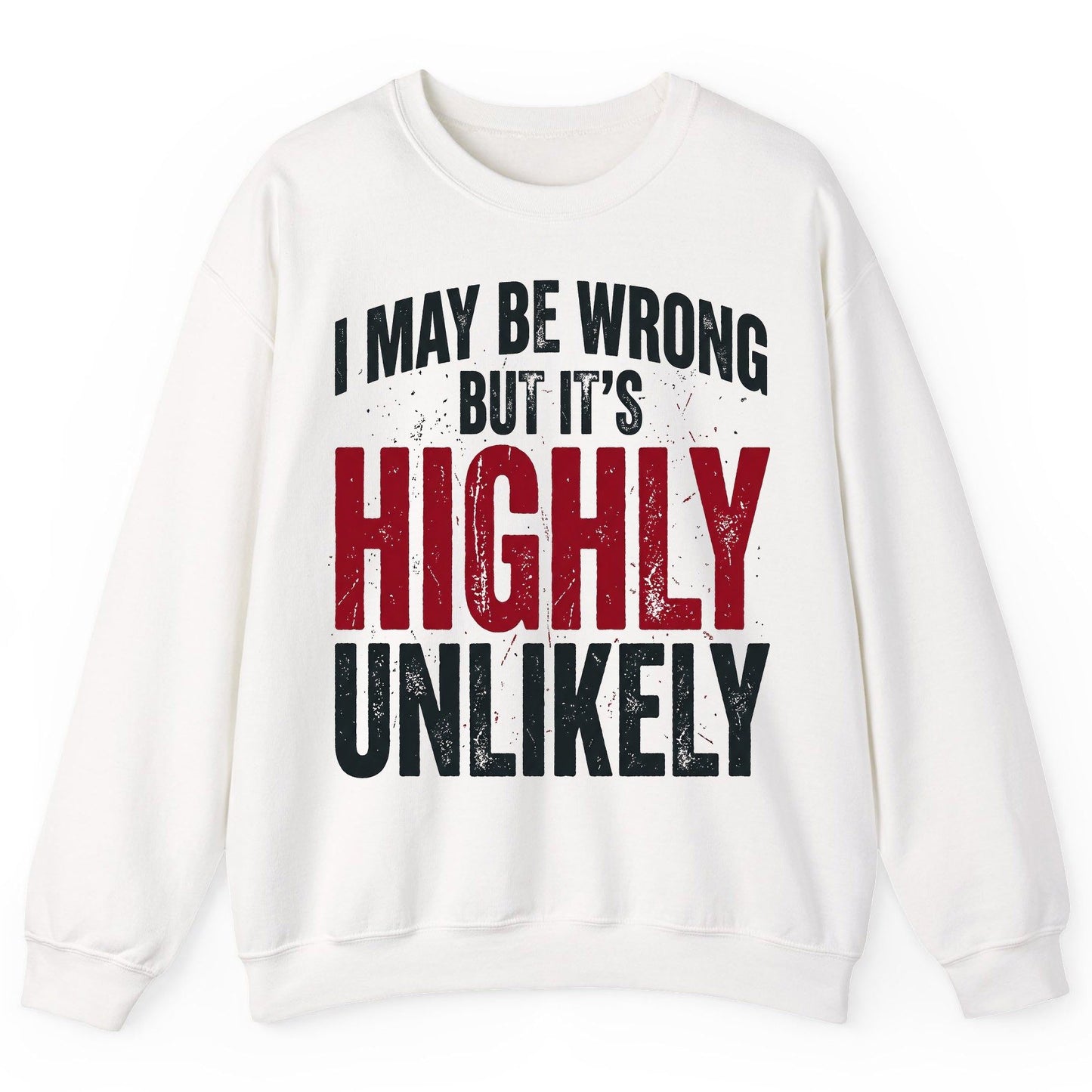 I May Be Wrong but It's Highly Unlikely Sweatshirt - product mockup - White
