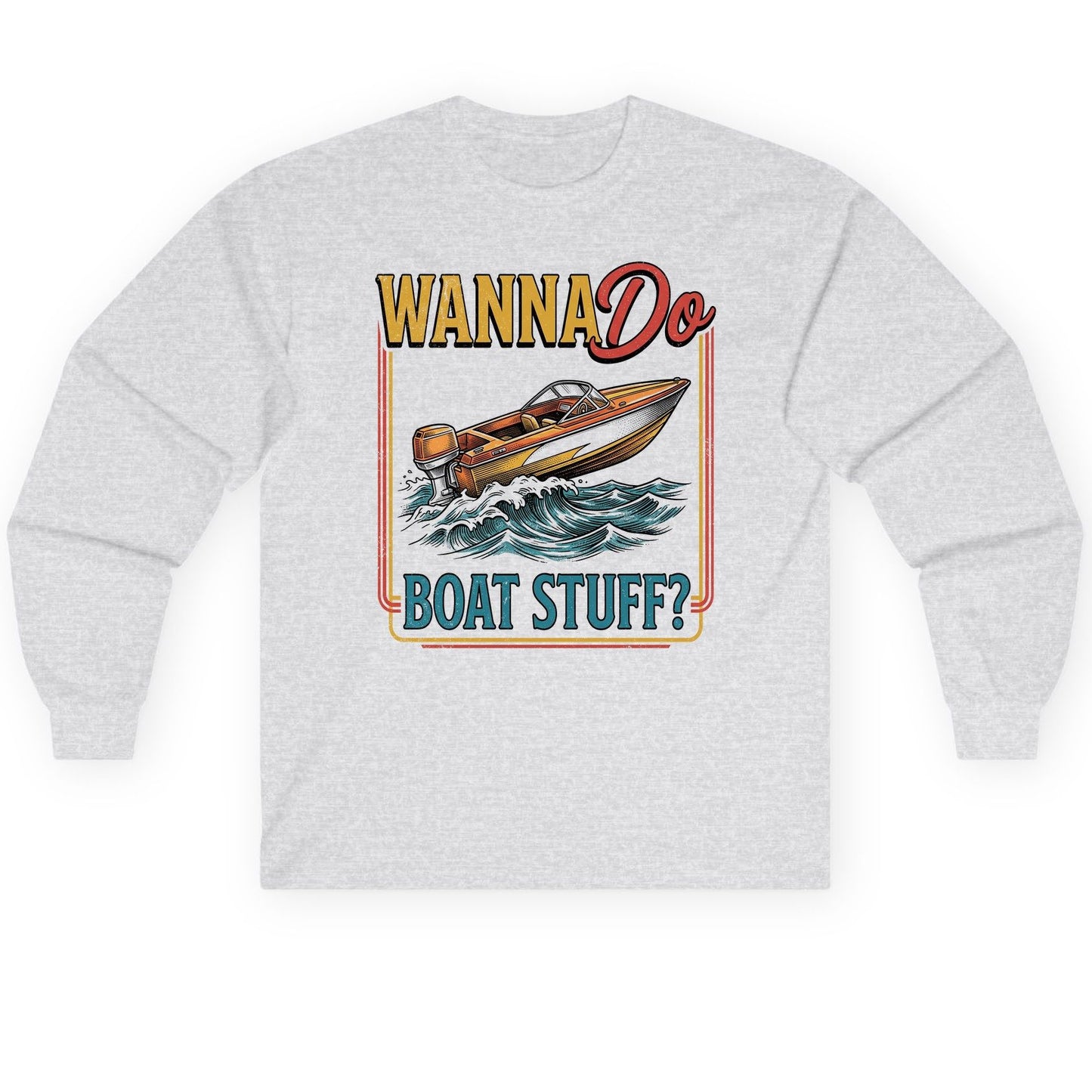 Wanna Do Boat Stuff Retro Boating Long Sleeve Tee - product mockup - Ash