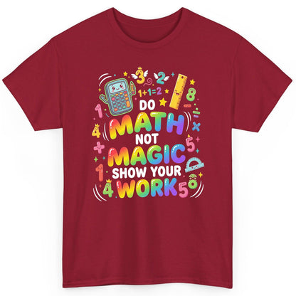 DO MATH NOT MAGIC SHOW YOUR WORK Teachers T-Shirt - product mockup - Cardinal Red