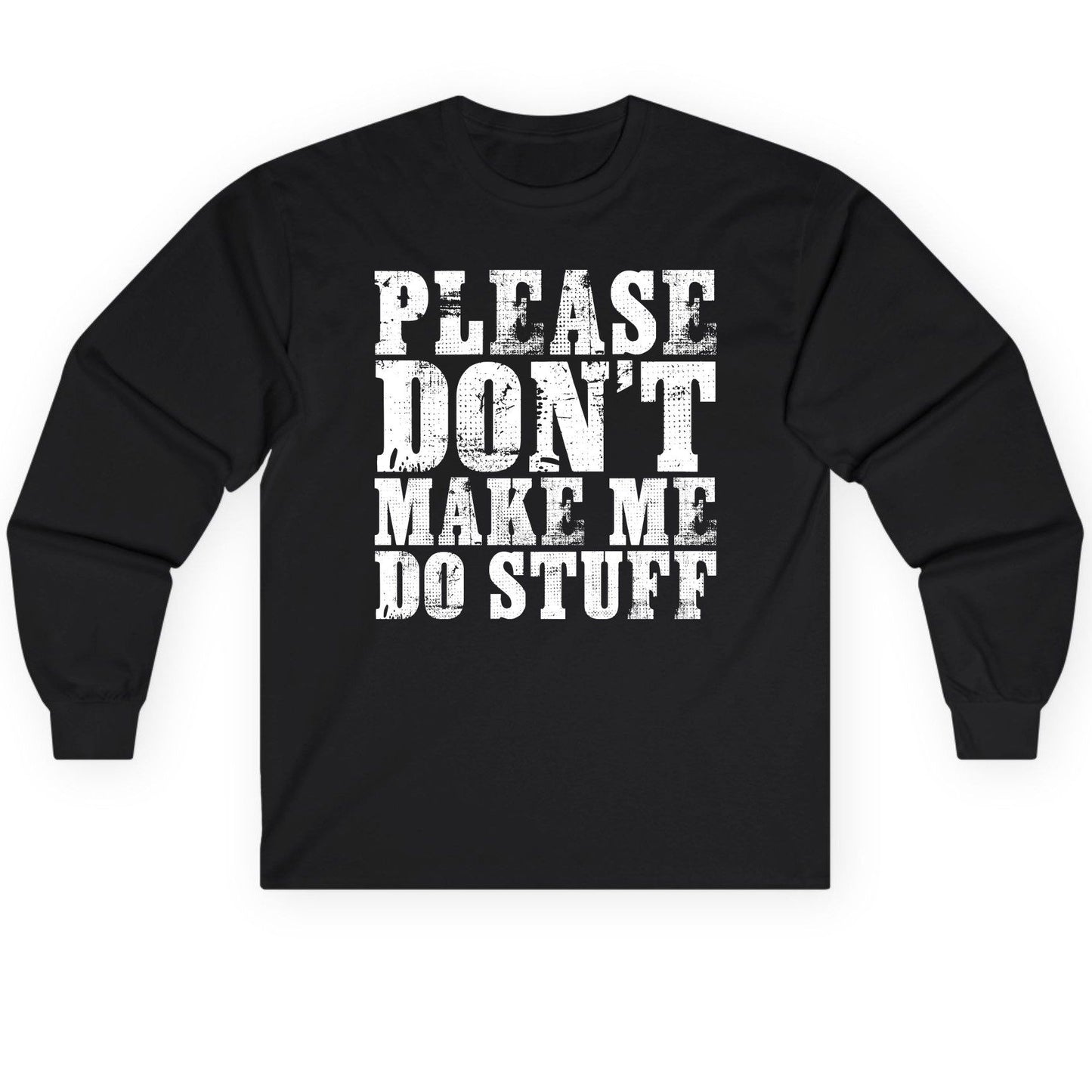 Please Don't Make Me Do Stuff sarcastic humor Long Sleeve Tee Black product mockup
