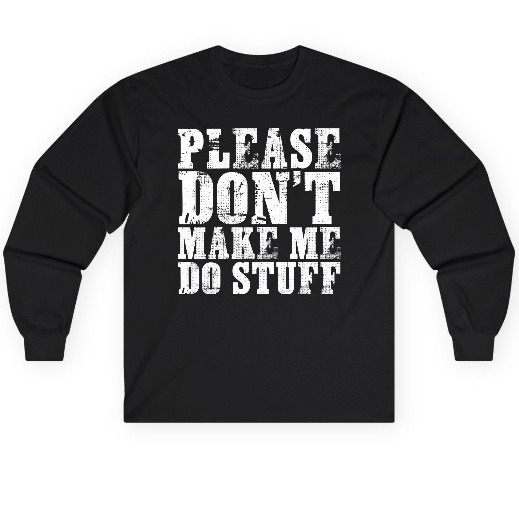 Please Don't Make Me Do Stuff sarcastic humor Long Sleeve Tee Black product mockup