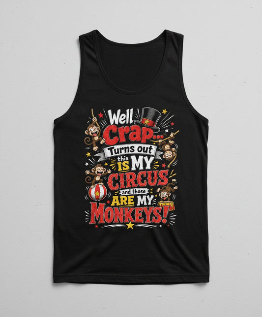 Well Crap Turns Out This IS MY CIRCUS and Those ARE MY Tank Top - product mockup - Black