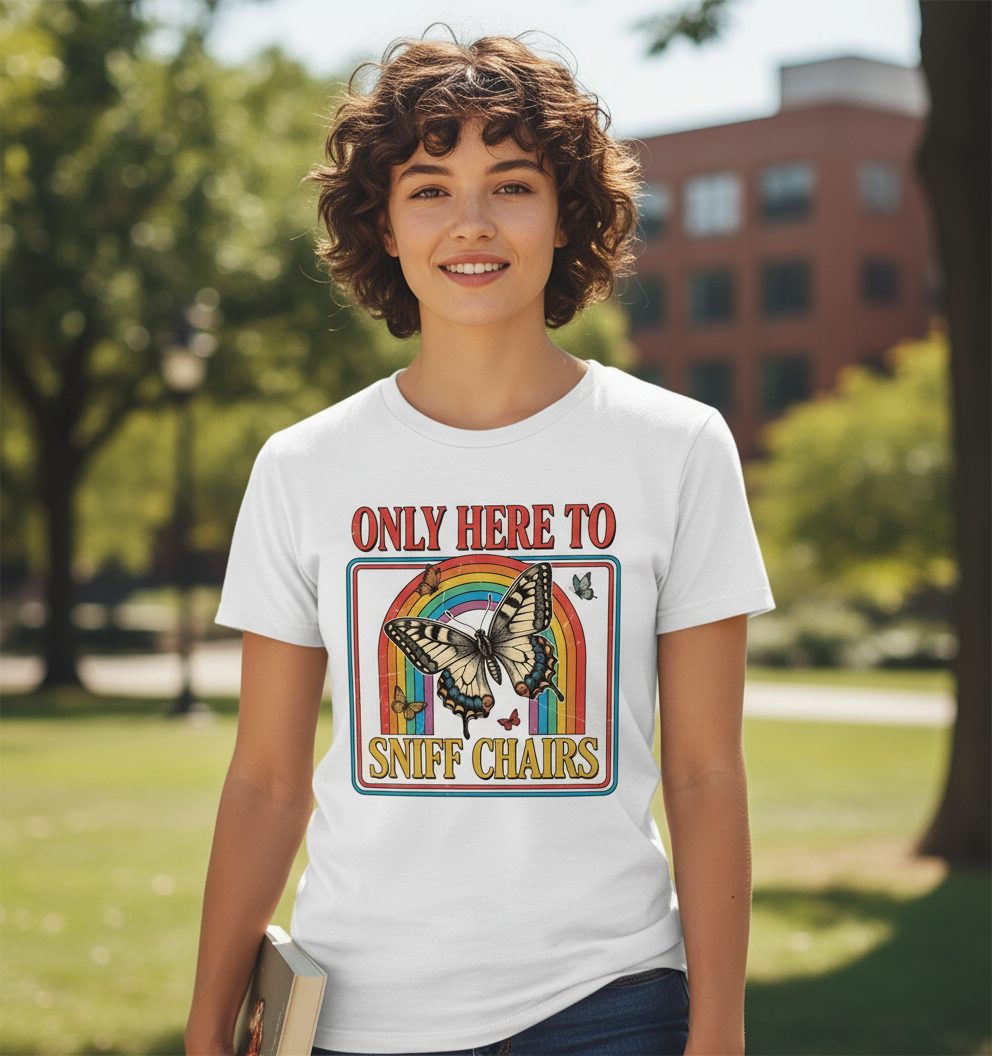 ONLY HERE TO SNIFF CHAIRS Funny Sarcastic Humor T-Shirt - lifestyle model mockup - White