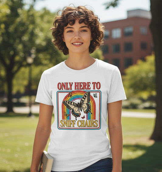 ONLY HERE TO SNIFF CHAIRS Funny Sarcastic Humor T-Shirt - lifestyle model mockup - White