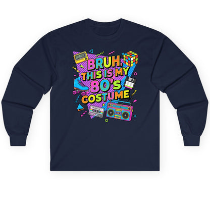 BRUH THIS IS MY 80'S Costume Funny Nostalgia Long Sleeve Tee - product mockup - Navy