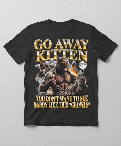Go Away Kitten Werewolf Daddy Growls Meme T-Shirt - Dark Heather
