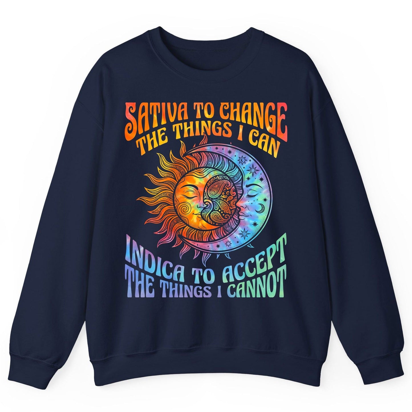 SATIVA TO CHANGE THE THINGS I CAN INDICA TO ACCEPT Sweatshirt - product mockup - Navy