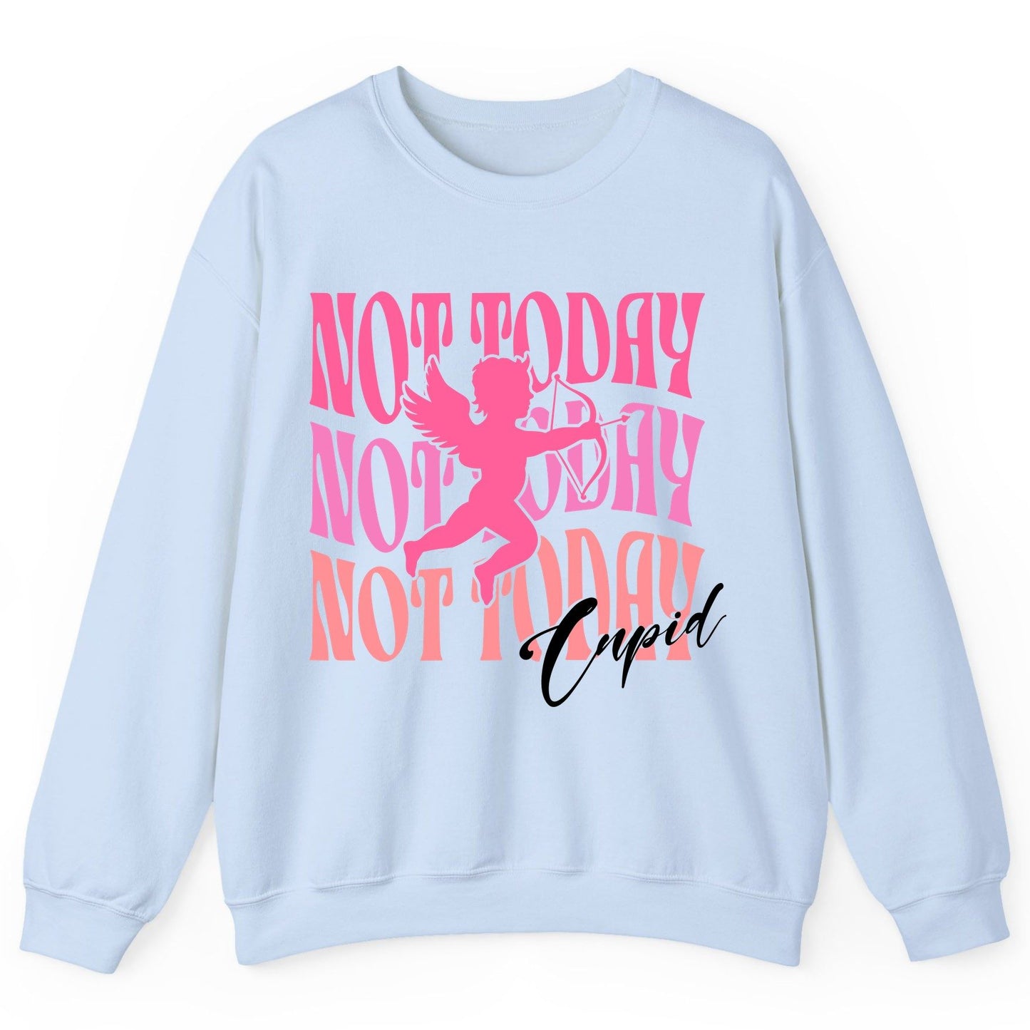 Not Today Not Today Not Today Cupid anti-Valentine's Day Sweatshirt Light Blue product mockup