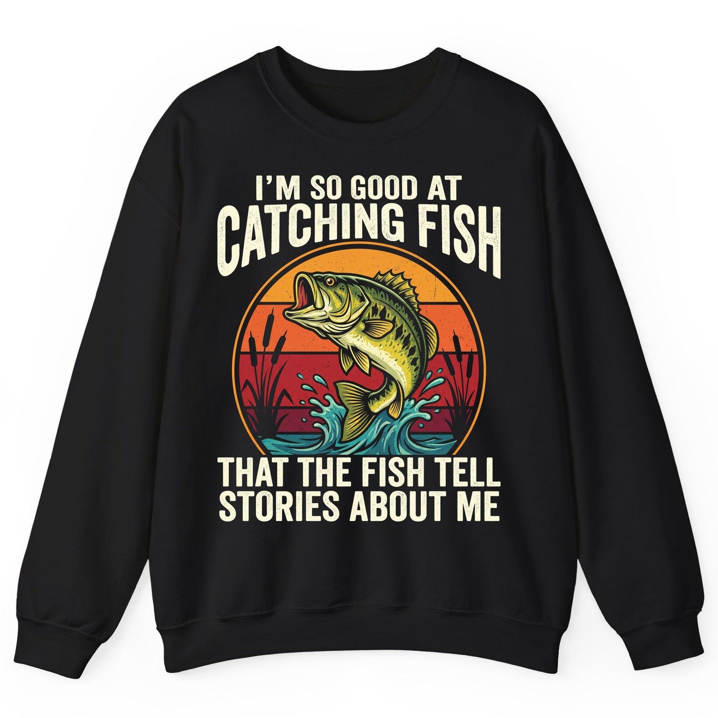 I'm So Good at Catching Fish That the Fish Tell Stories About Me fishing Sweatshirt Black product mockup