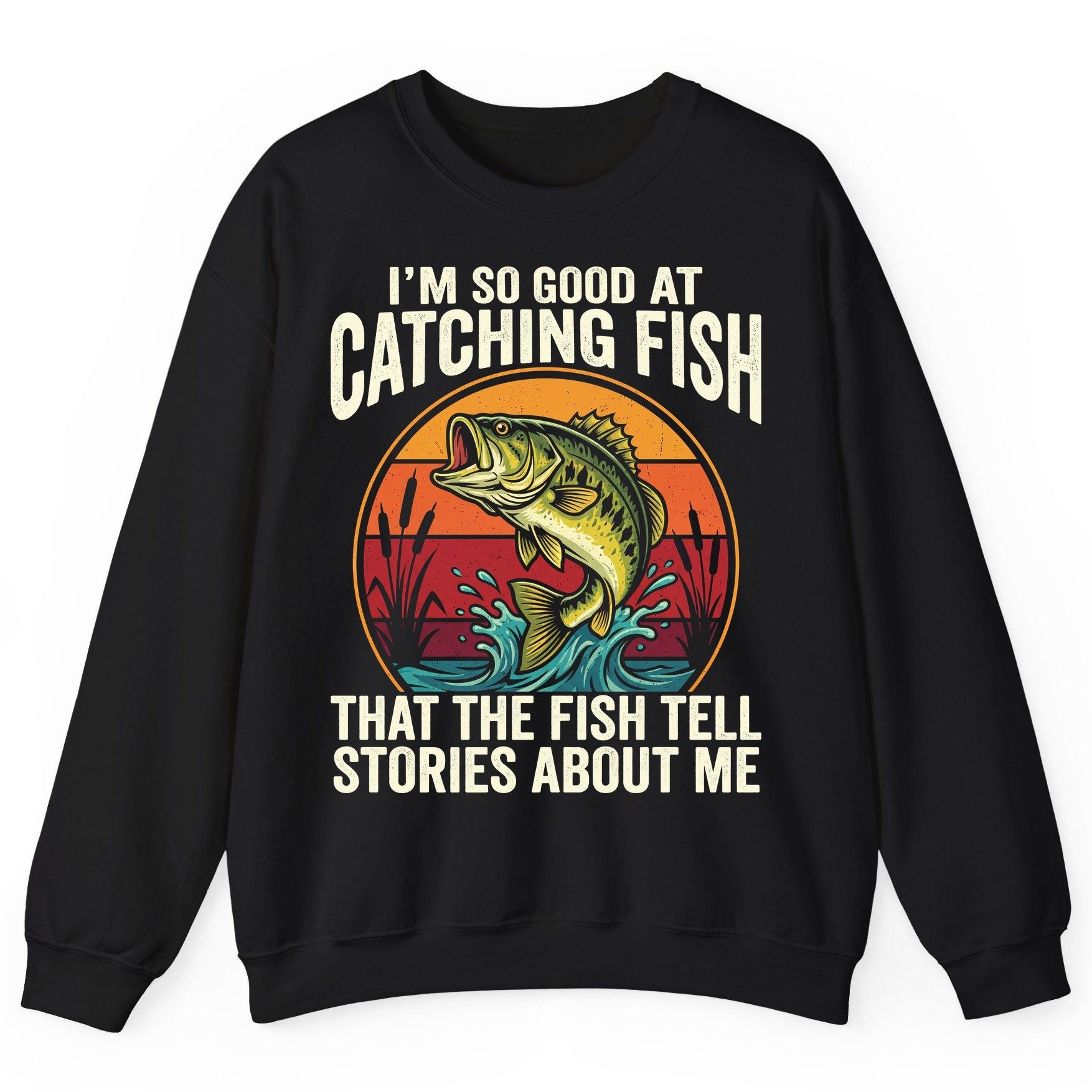 I'm So Good at Catching Fish That the Fish Tell Stories About Me fishing Sweatshirt Black product mockup