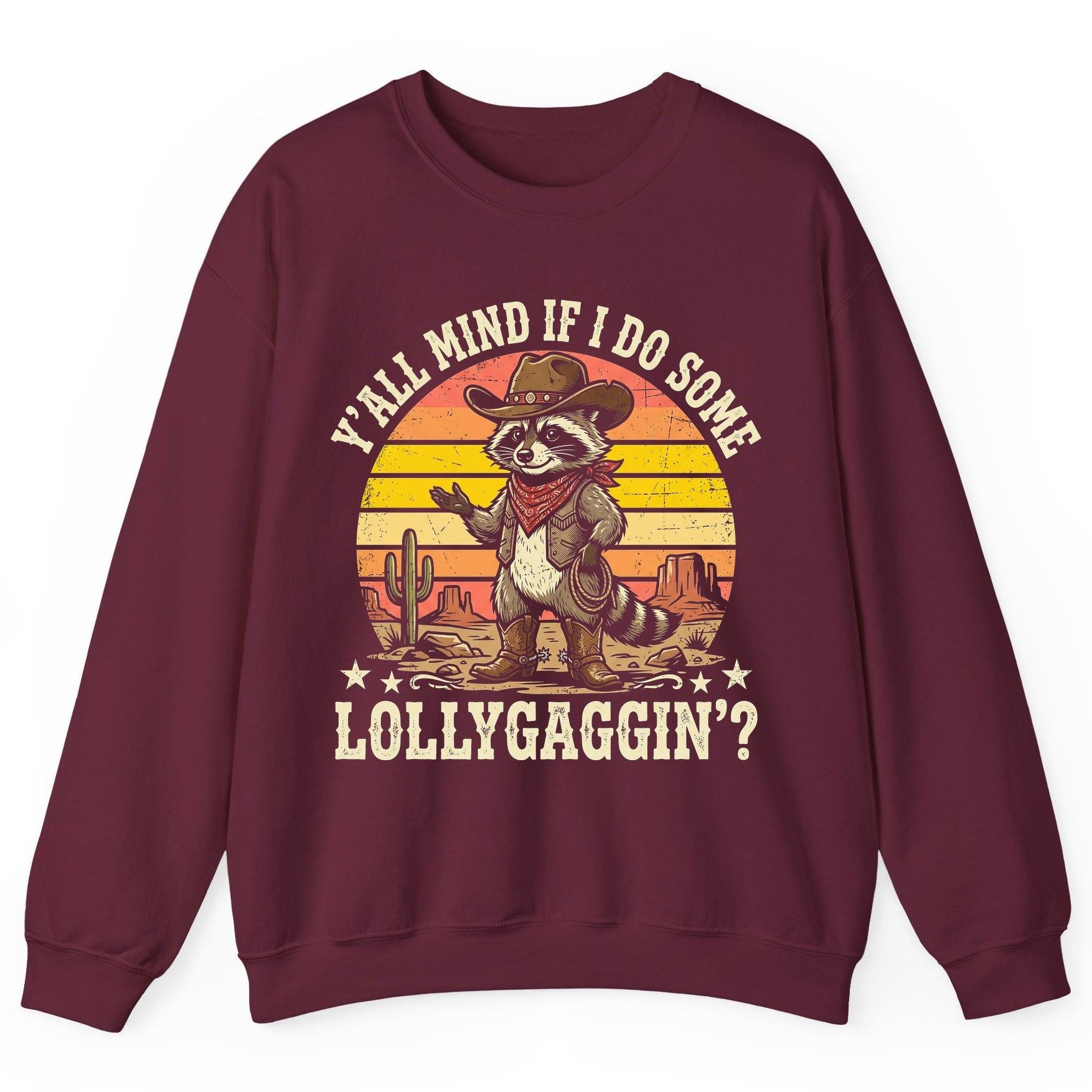 Y'ALL MIND IF I DO SOME Lollygaggin' Funny Cowboy Raccoon Sweatshirt - product mockup - Maroon