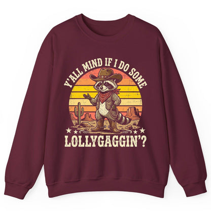 Y'ALL MIND IF I DO SOME Lollygaggin' Funny Cowboy Raccoon Sweatshirt - product mockup - Maroon