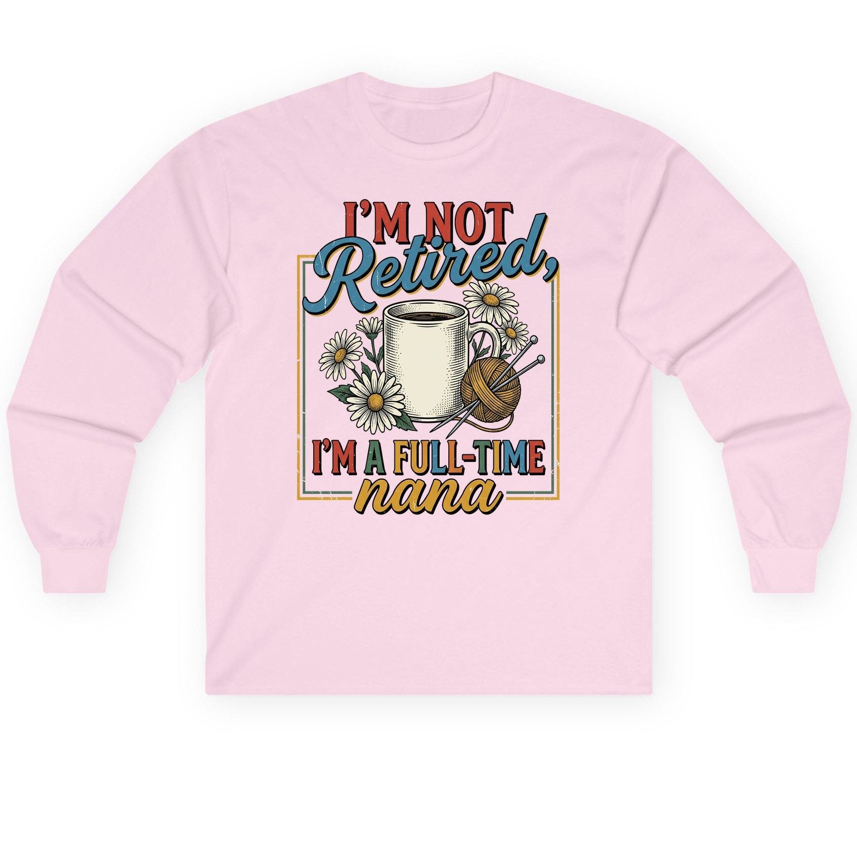 I'M NOT Retired I'M a Full-Time Nana Retro Grandmother Long Sleeve Tee - product mockup - Light Pink