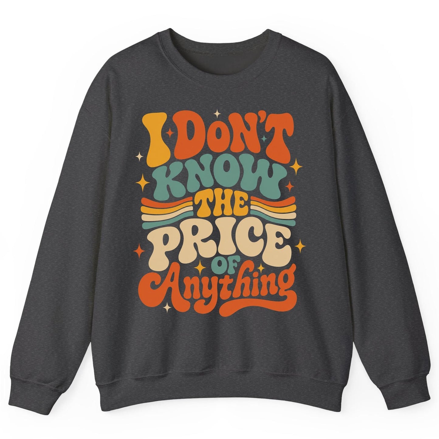I DON'T KNOW THE PRICE OF Anything Sweatshirt - product mockup - Dark Heather