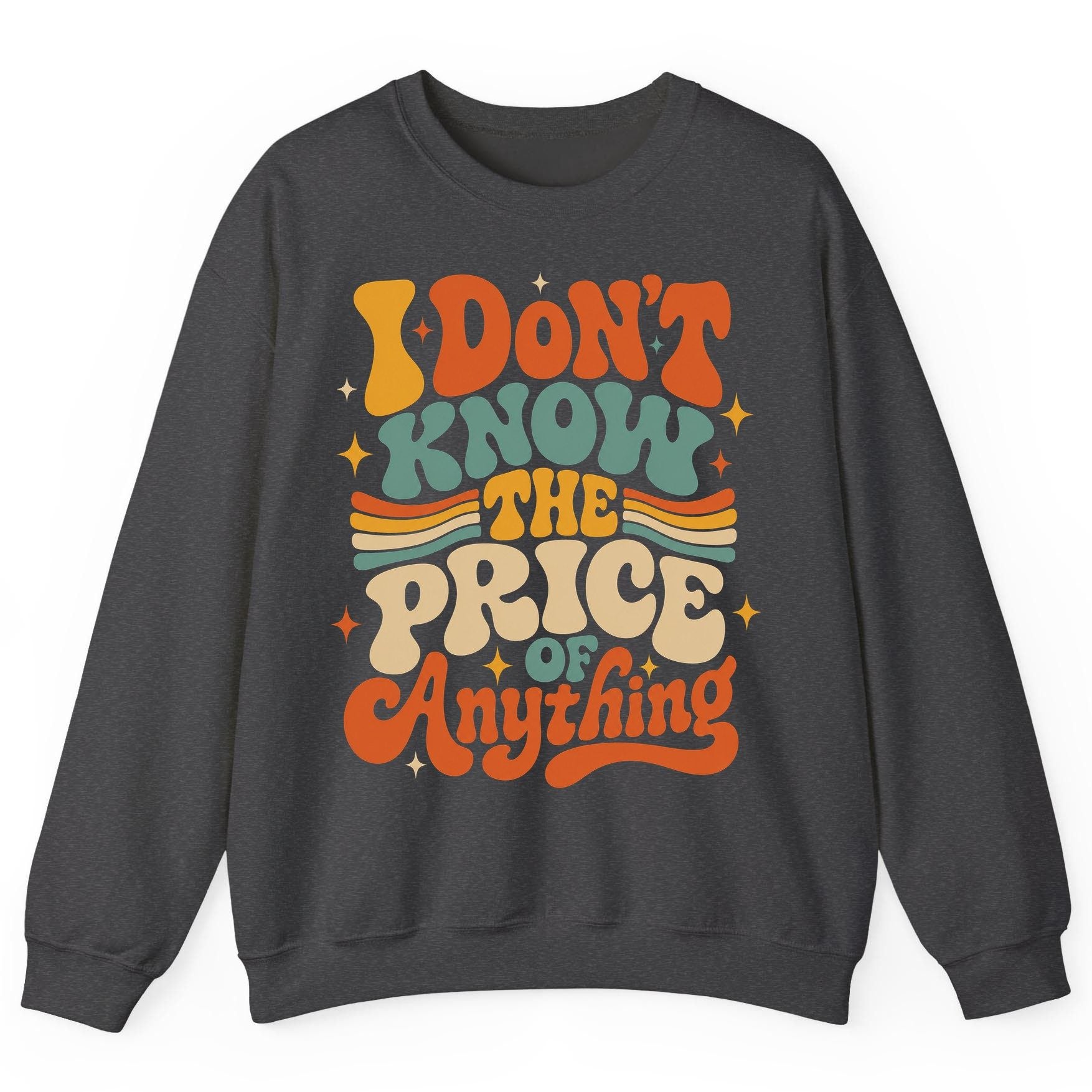 I DON'T KNOW THE PRICE OF Anything Sweatshirt - product mockup - Dark Heather