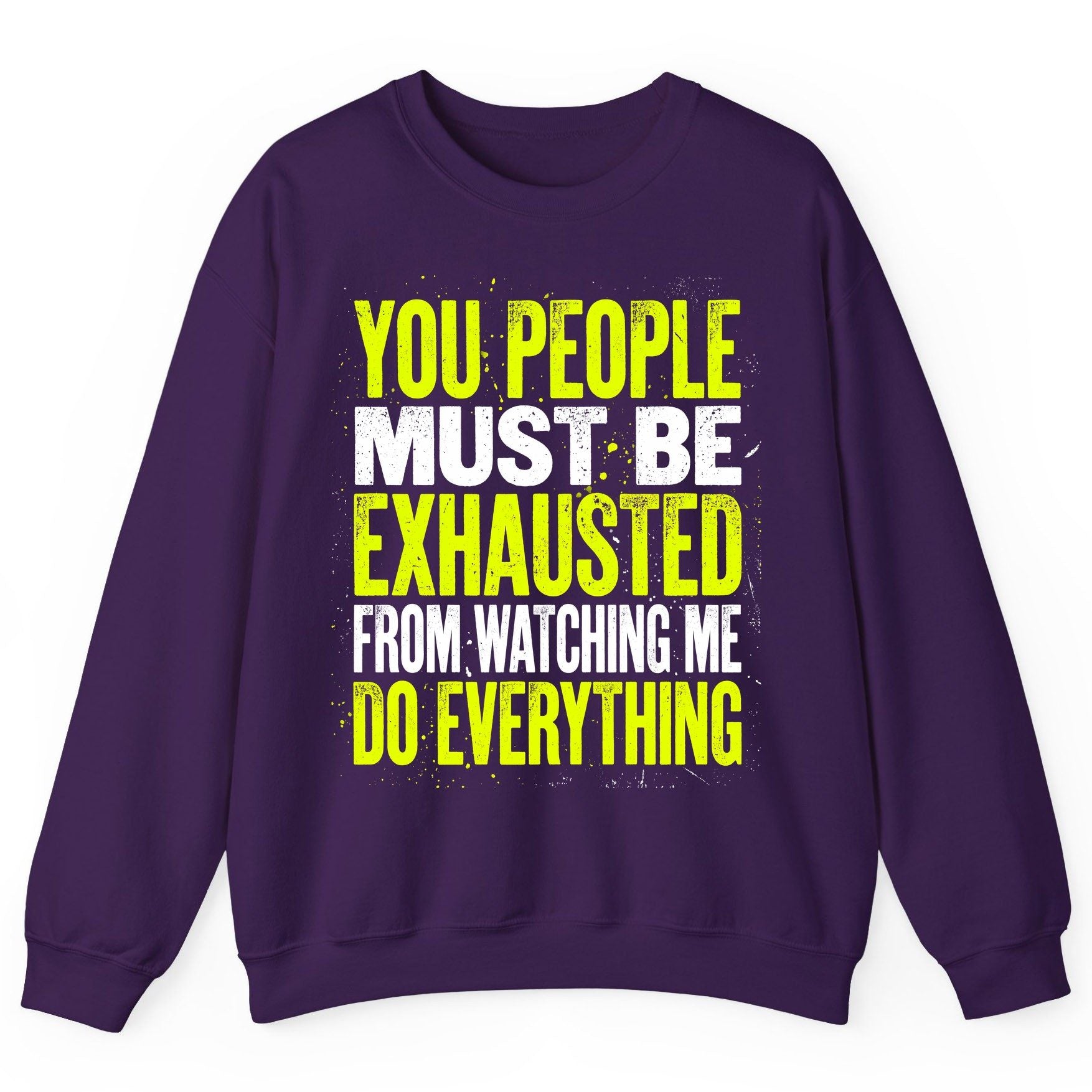 YOU PEOPLE MUST BE Exhausted FROM Watching ME DO Everything Sweatshirt - product mockup - Purple
