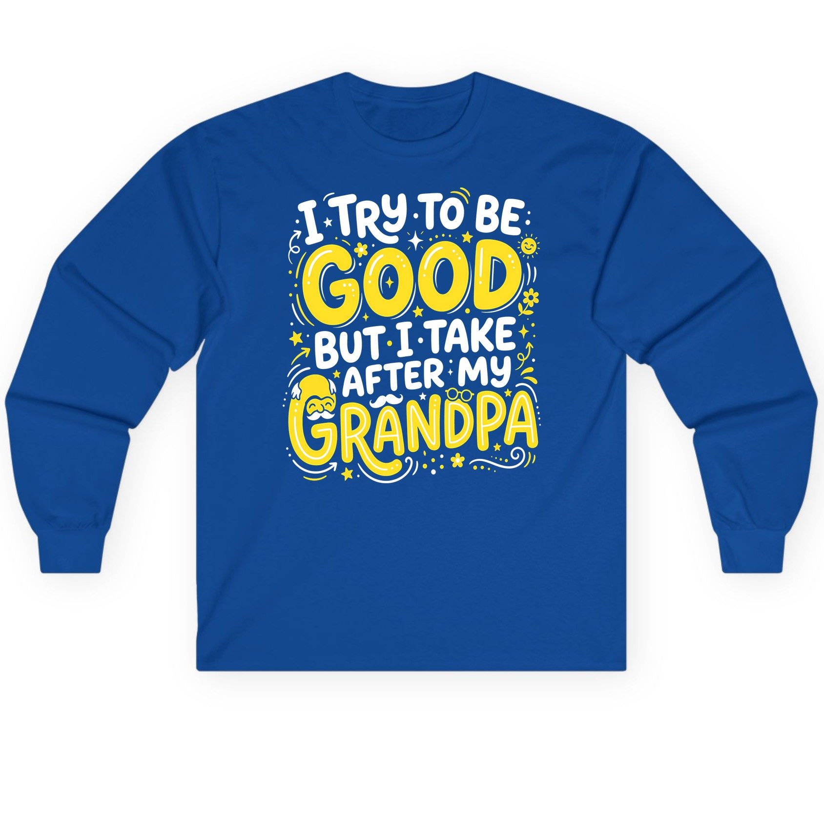 I TRY TO BE GOOD BUT I TAKE AFTER MY Grandpa Long Sleeve Tee - product mockup - Royal