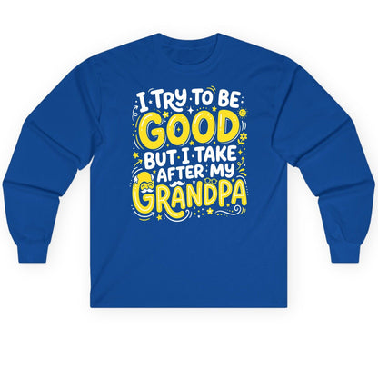 I TRY TO BE GOOD BUT I TAKE AFTER MY Grandpa Long Sleeve Tee - product mockup - Royal