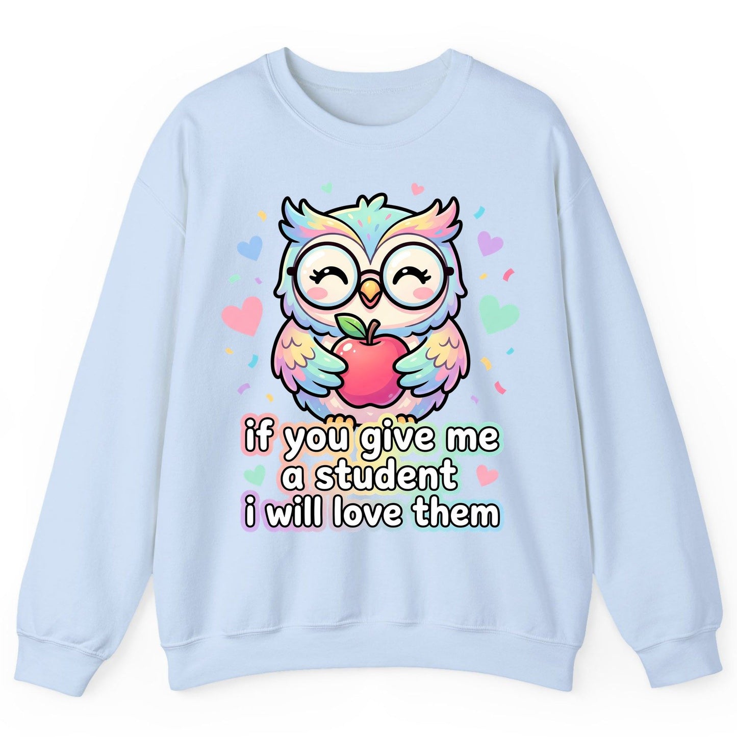 If You Give Me a Student I Will Love Them teacher owl Sweatshirt Light Blue product mockup