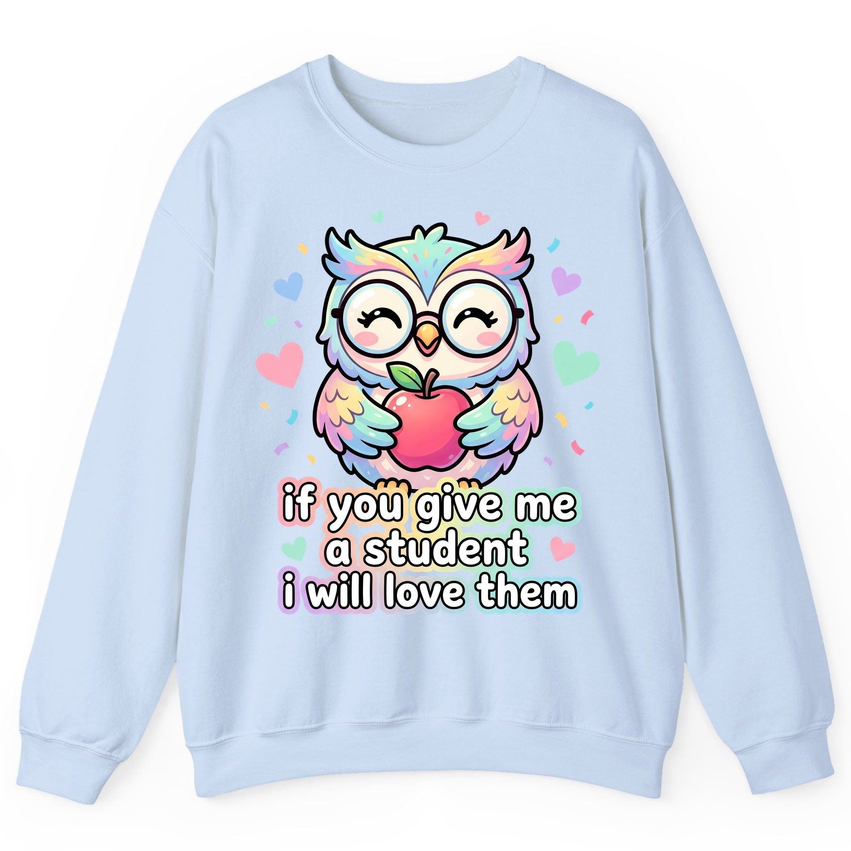 If You Give Me a Student I Will Love Them teacher owl Sweatshirt Light Blue product mockup