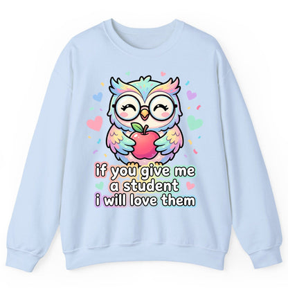 If You Give Me a Student I Will Love Them teacher owl Sweatshirt Light Blue product mockup