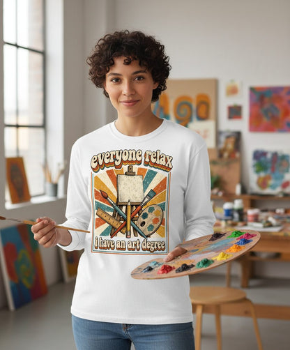 Everyone Relax I Have an Art Degree artist humor Long Sleeve Tee White lifestyle mockup