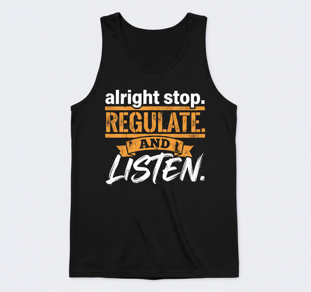 Alright Stop Regulate And Listen Funny Parody Quote Tank Top - Black